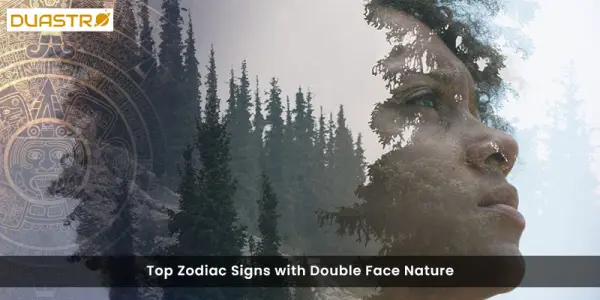 Top Zodiac Signs with Double Face Nature
